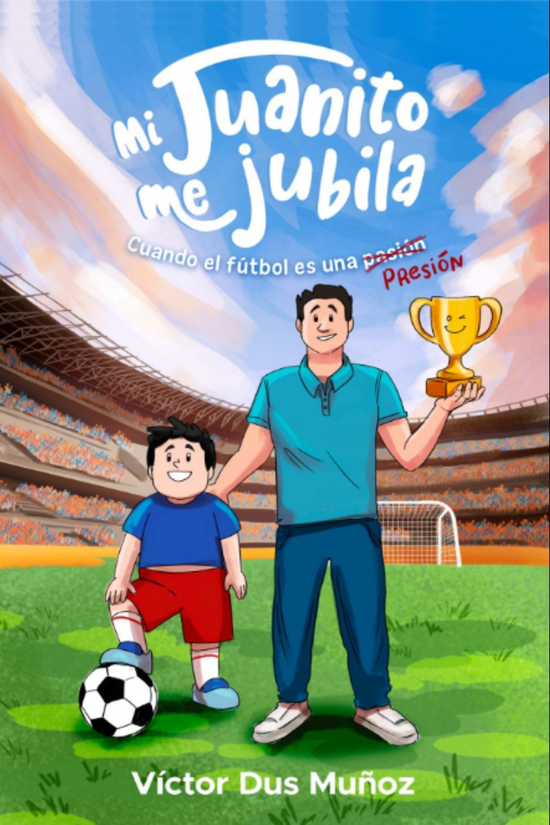 Portada de Mi juanito me jubila:cuando el futbol es una presion